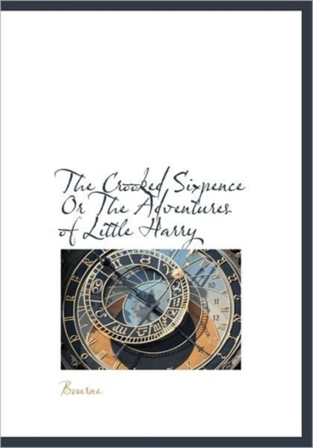 The Crooked Sixpence or the Adventures of Little Harry, Paperback / softback Book