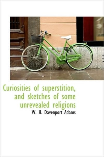 Curiosities of Superstition, and Sketches of Some Unrevealed Religions, Paperback / softback Book