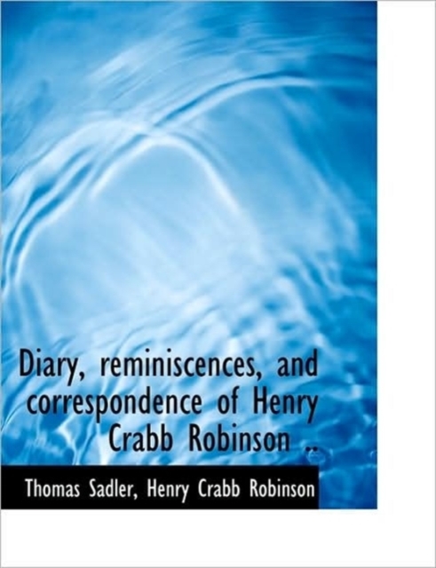 Diary, Reminiscences, and Correspondence of Henry Crabb Robinson .., Paperback / softback Book