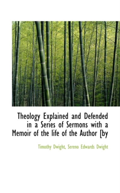Theology Explained and Defended in a Series of Sermons with a Memoir of the Life of the Author [By, Paperback / softback Book