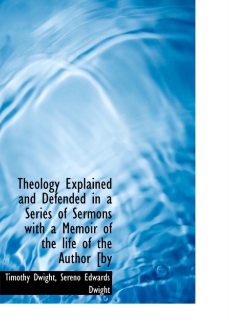 Theology Explained and Defended in a Series of Sermons with a Memoir of the Life of the Author [By, Hardback Book