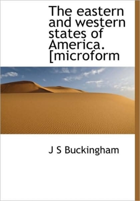 The Eastern and Western States of America. [microform, Hardback Book