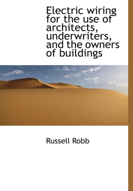 Electric Wiring for the Use of Architects, Underwriters, and the Owners of Buildings, Hardback Book