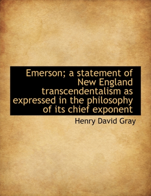 Emerson; A Statement of New England Transcendentalism as Expressed in the Philosophy of Its Chief Ex, Paperback / softback Book
