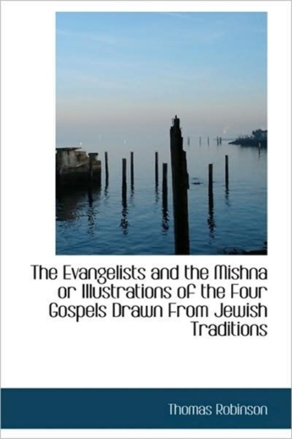 The Evangelists and the Mishna or Illustrations of the Four Gospels Drawn from Jewish Traditions, Paperback / softback Book