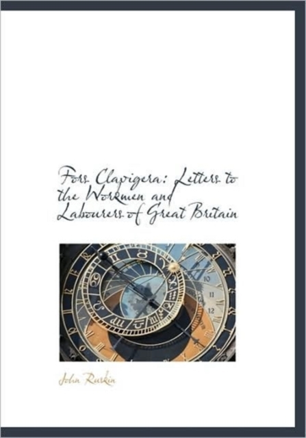 Fors Clavigera : Letters to the Workmen and Labourers of Great Britain, Hardback Book