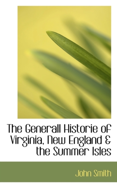The Generall Historie of Virginia, New England & the Summer Isles, Paperback / softback Book