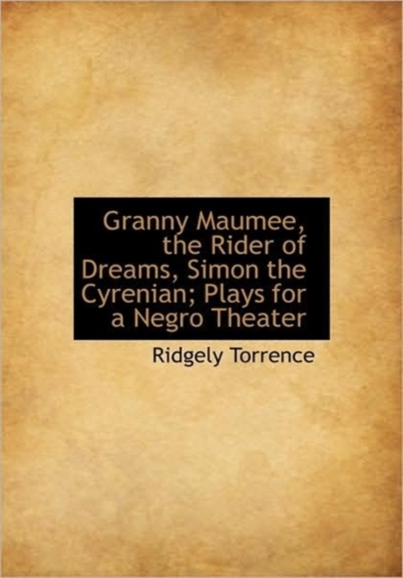 Granny Maumee, the Rider of Dreams, Simon the Cyrenian; Plays for a Negro Theater, Paperback / softback Book