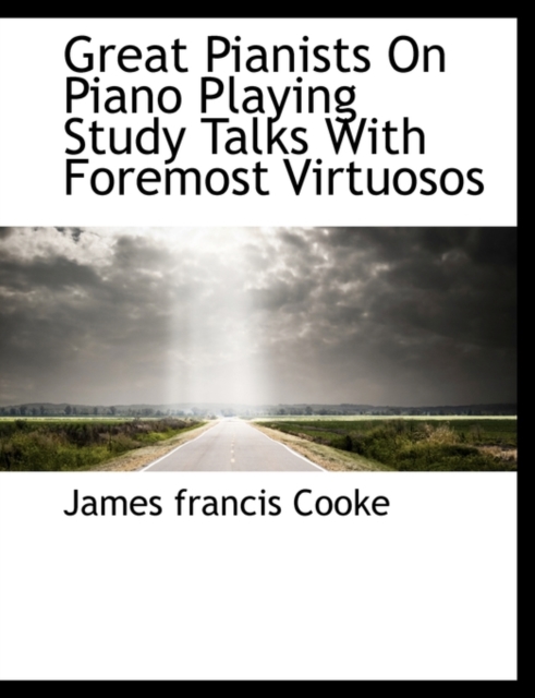 Great Pianists on Piano Playing Study Talks with Foremost Virtuosos, Paperback / softback Book