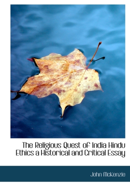The Religious Quest of India Hindu Ethics a Historical and Critical Essay, Hardback Book
