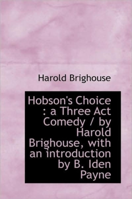 Hobson's Choice : A Three Act Comedy, Hardback Book