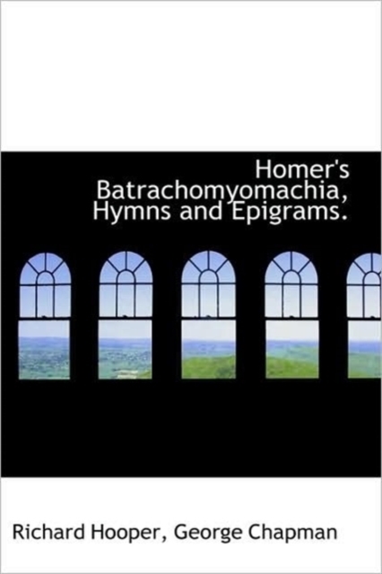 Homer's Batrachomyomachia, Hymns and Epigrams, Paperback / softback Book