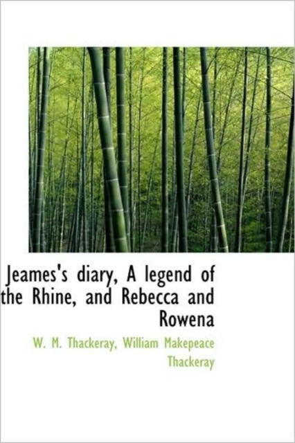 Jeames's Diary, a Legend of the Rhine, and Rebecca and Rowena, Hardback Book