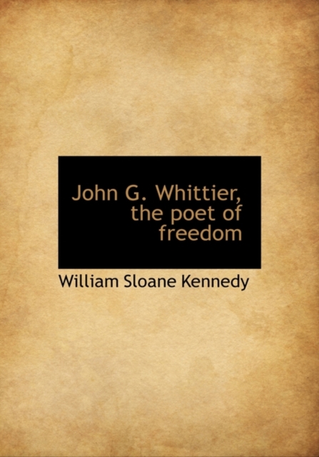 John G. Whittier, the Poet of Freedom, Paperback / softback Book