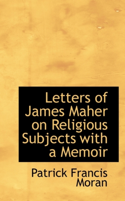 Letters of James Maher on Religious Subjects with a Memoir, Paperback / softback Book