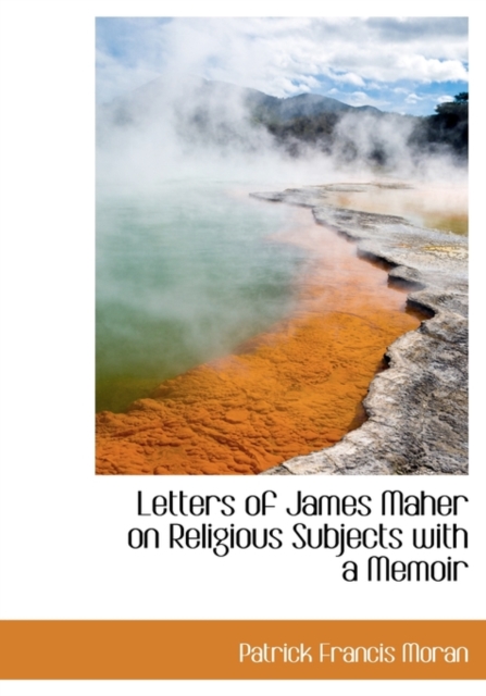 Letters of James Maher on Religious Subjects with a Memoir, Hardback Book