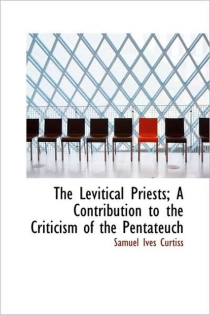 The Levitical Priests; A Contribution to the Criticism of the Pentateuch, Hardback Book