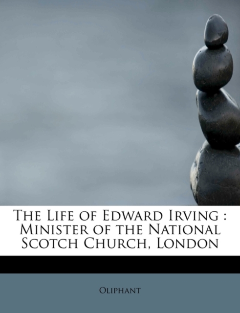 The Life of Edward Irving : Minister of the National Scotch Church, London, Paperback / softback Book