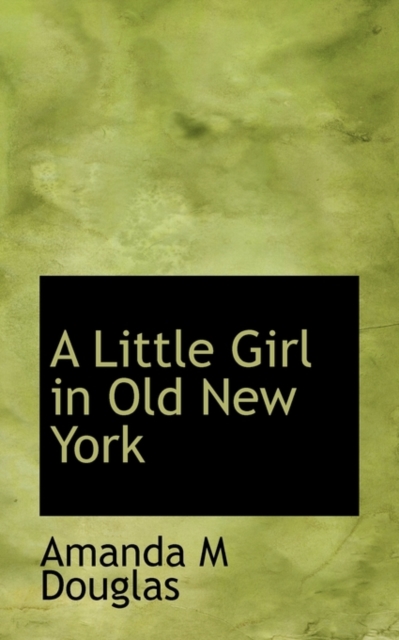 A Little Girl in Old New York, Paperback / softback Book