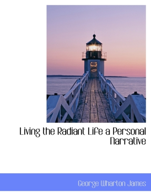 Living the Radiant Life a Personal Narrative, Paperback / softback Book