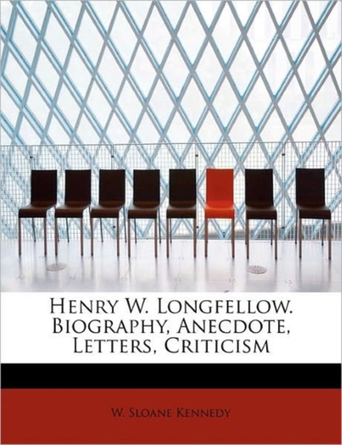 Henry W. Longfellow. Biography, Anecdote, Letters, Criticism, Paperback / softback Book