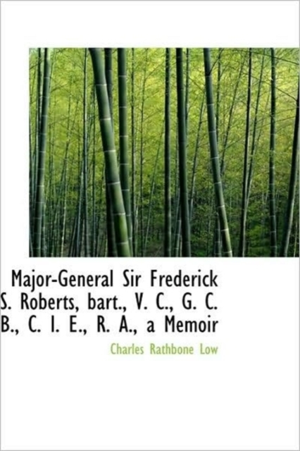 Major-General Sir Frederick S. Roberts, Bart., V. C., G. C. B., C. I. E., R. A., a Memoir, Hardback Book