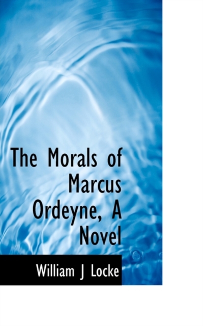 The Morals of Marcus Ordeyne, a Novel, Hardback Book