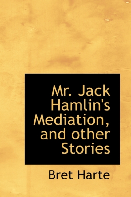 Mr. Jack Hamlin's Mediation, and Other Stories, Paperback / softback Book