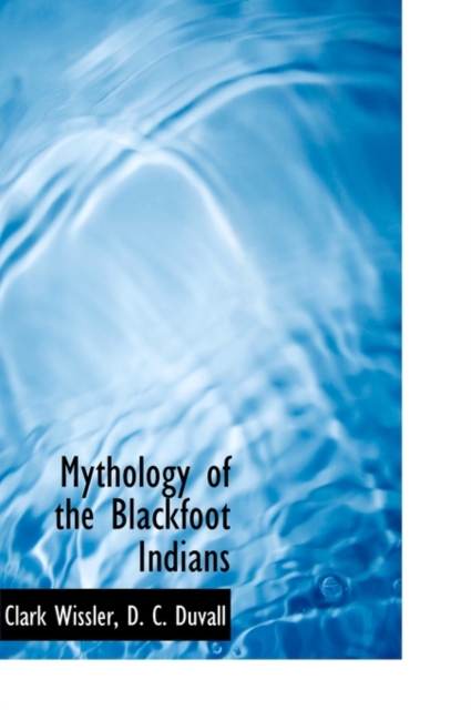 Mythology of the Blackfoot Indians, Hardback Book