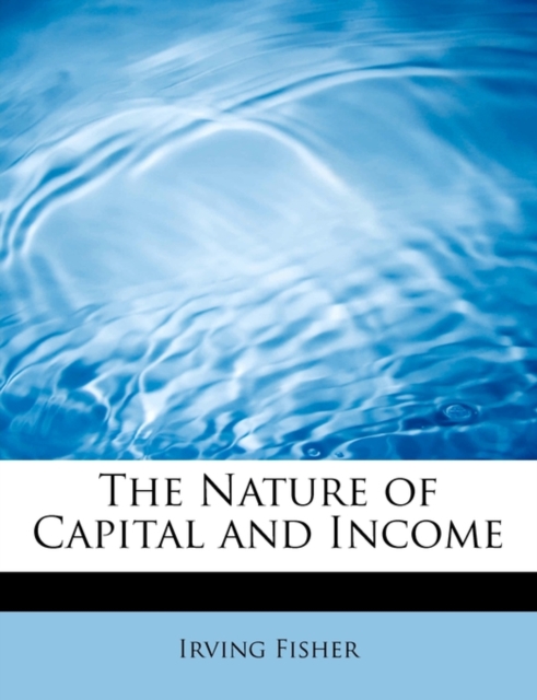 The Nature of Capital and Income, Paperback / softback Book