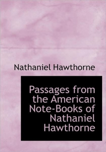 Passages from the American Note-Books of Nathaniel Hawthorne, Hardback Book