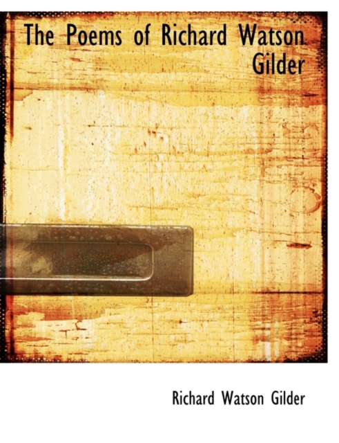 The Poems of Richard Watson Gilder, Paperback / softback Book