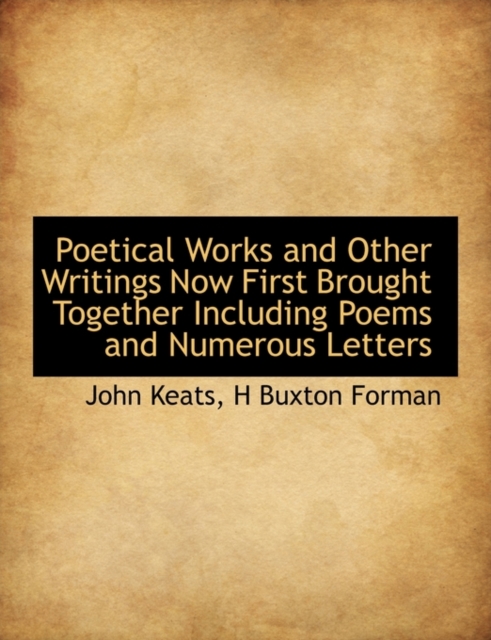 Poetical Works and Other Writings Now First Brought Together Including Poems and Numerous Letters, Paperback / softback Book
