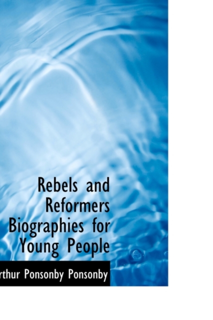 Rebels and Reformers Biographies for Young People, Hardback Book