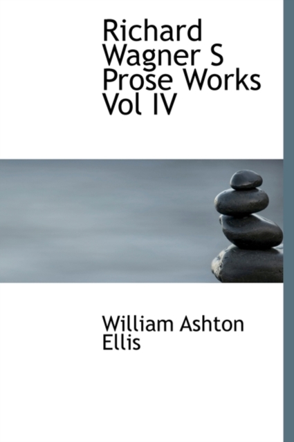 Richard Wagner S Prose Works Vol IV, Paperback / softback Book