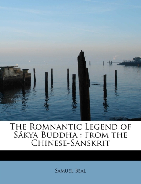 The Romnantic Legend of S Kya Buddha : From the Chinese-Sanskrit, Paperback / softback Book