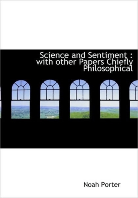 Science and Sentiment : With Other Papers Chiefly Philosophical, Hardback Book