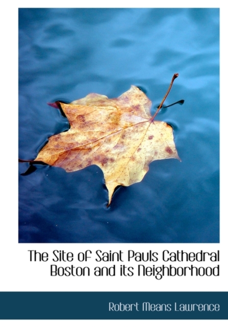 The Site of Saint Pauls Cathedral Boston and Its Neighborhood, Paperback / softback Book