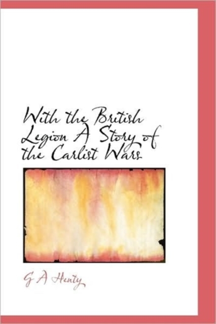 With the British Legion A Story of the Carlist Wars, Hardback Book