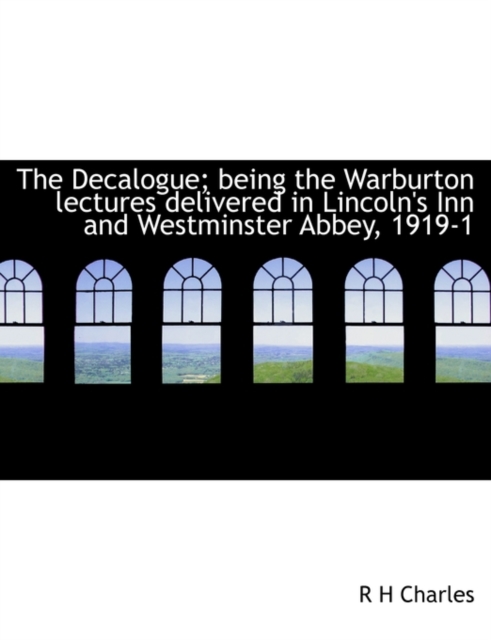 The Decalogue; Being the Warburton Lectures Delivered in Lincoln's Inn and Westminster Abbey, 1919-1, Paperback / softback Book