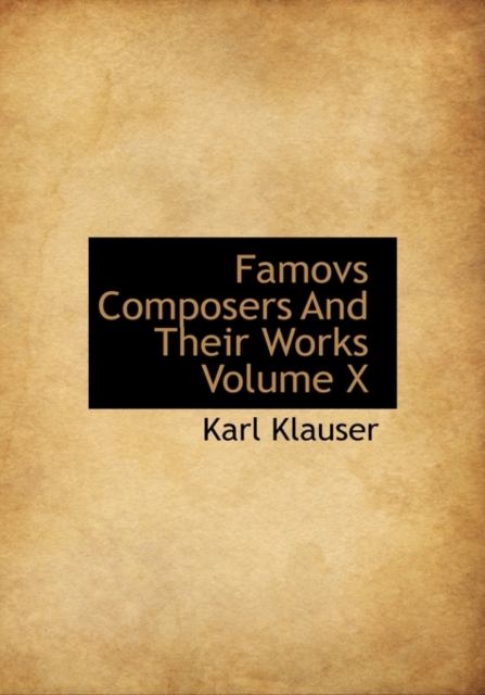 Famovs Composers and Their Works Volume X, Hardback Book