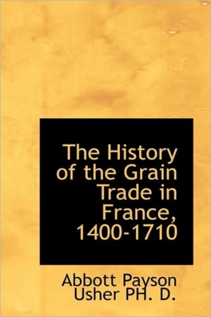 The History of the Grain Trade in France, 1400-1710, Paperback / softback Book