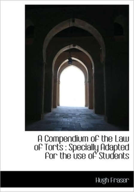 A Compendium of the Law of Torts : Specially Adapted for the Use of Students, Hardback Book