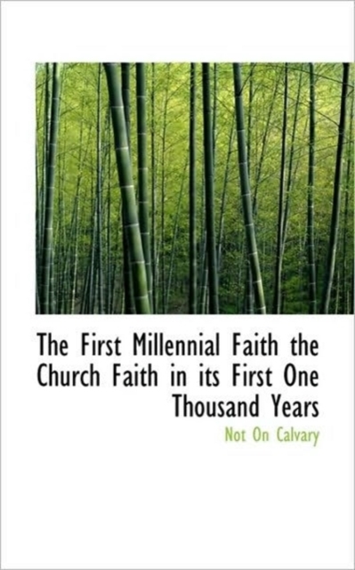 The First Millennial Faith the Church Faith in Its First One Thousand Years, Paperback / softback Book