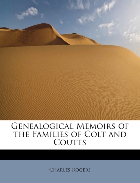 Genealogical Memoirs of the Families of Colt and Coutts, Paperback / softback Book