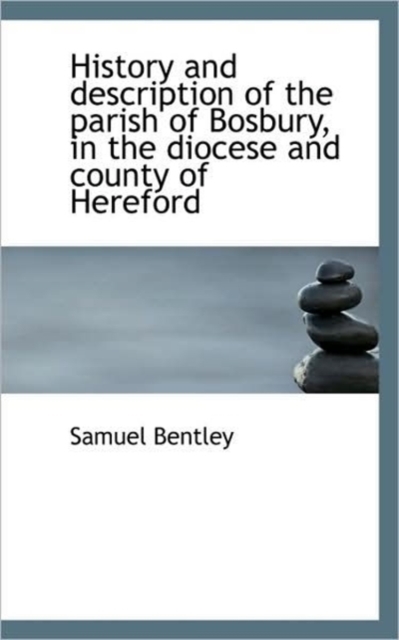 History and Description of the Parish of Bosbury, in the Diocese and County of Hereford, Paperback Book
