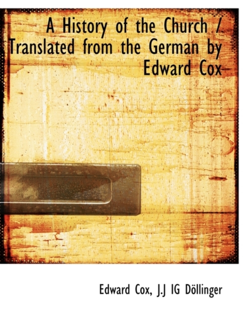 A History of the Church / Translated from the German by Edward Cox, Paperback / softback Book