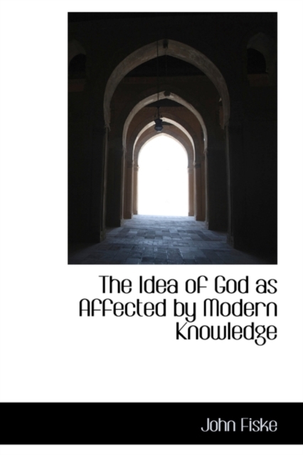 The Idea of God as Affected by Modern Knowledge, Hardback Book