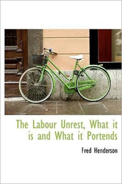 The Labour Unrest, What it is and What it Portends, Hardback Book
