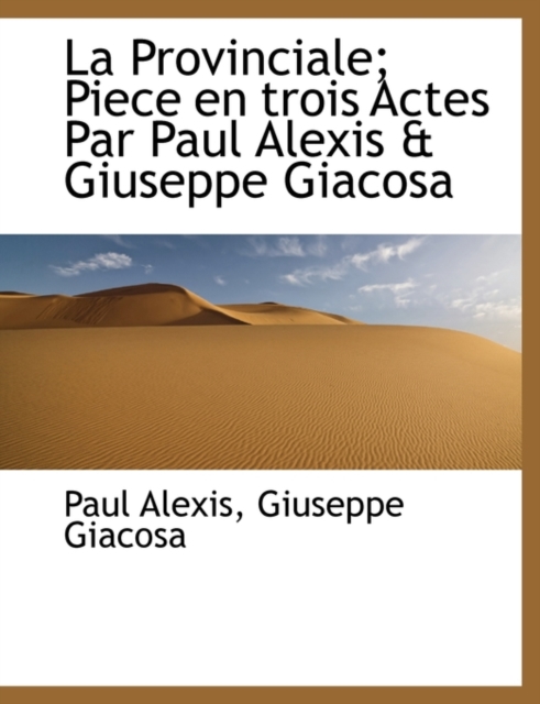 La Provinciale; Piece En Trois Actes Par Paul Alexis & Giuseppe Giacosa, Paperback / softback Book
